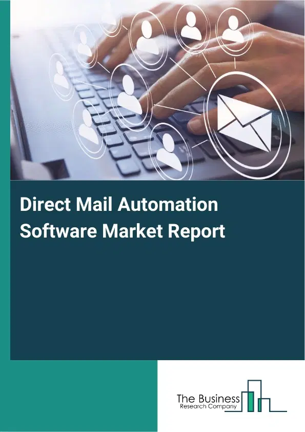 Direct Mail Automation Software Market Report 2026 Direct Mail Automation Software Market Report 2026