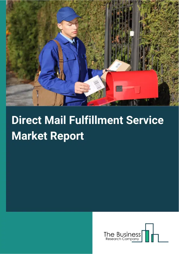 Direct Mail Fulfillment Service Market Report 2026 Direct Mail Fulfillment Service Market Report 2026
