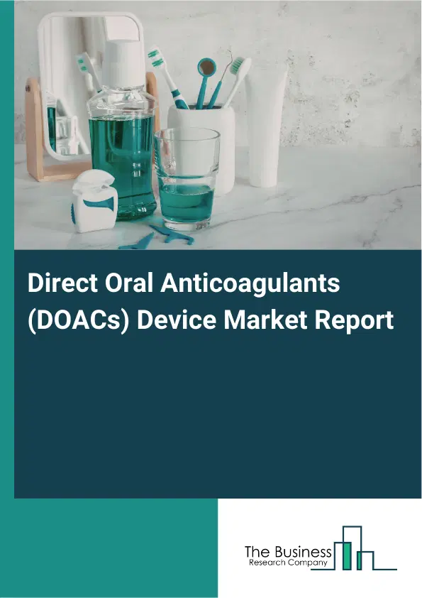 Direct Oral Anticoagulants (DOACs) Device Market Report 2026 Direct Oral Anticoagulants (DOACs) Device Market Report 2026