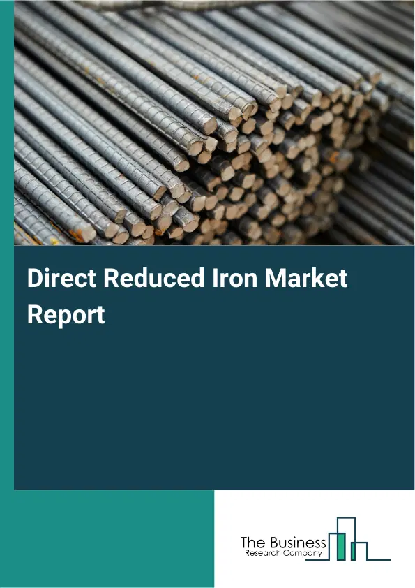 Direct Reduced Iron Market Report 2026 Direct Reduced Iron Market Report 2026