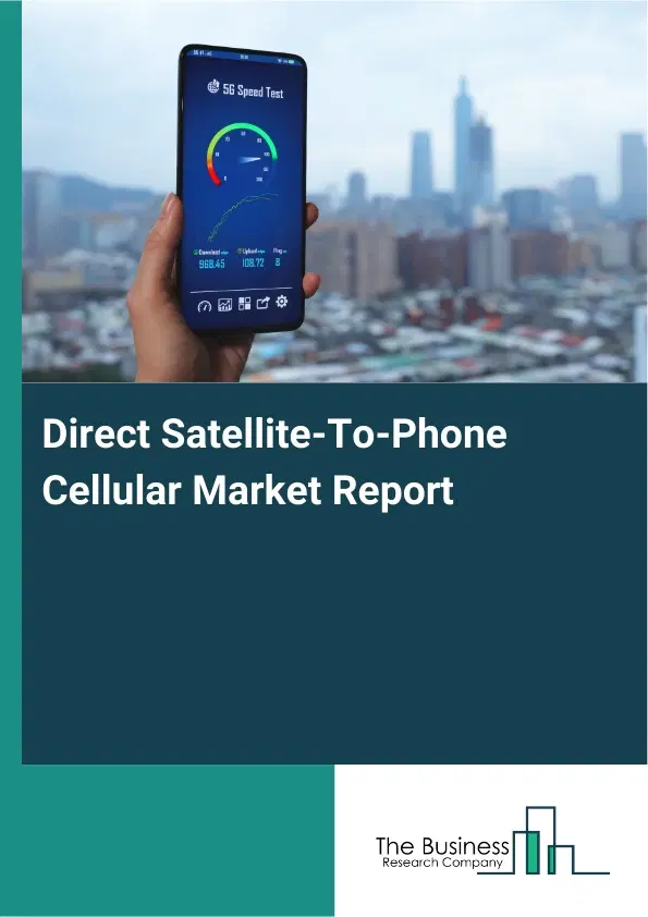 Direct Satellite-To-Phone Cellular Market Report 2026 Direct Satellite-To-Phone Cellular Market Report 2026