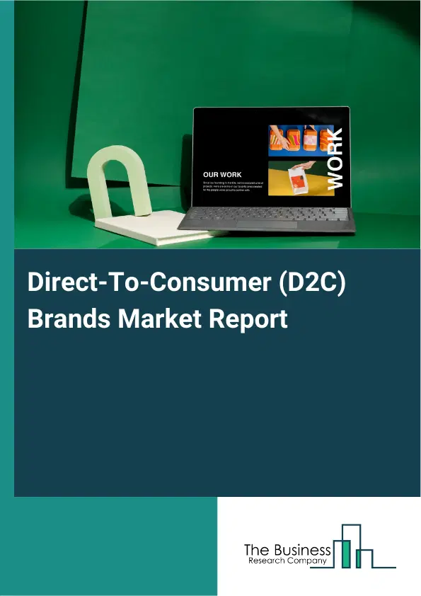 Global Direct-To-Consumer (D2C) Brands Market Report 2026 Global Direct-To-Consumer (D2C) Brands Market Report 2026