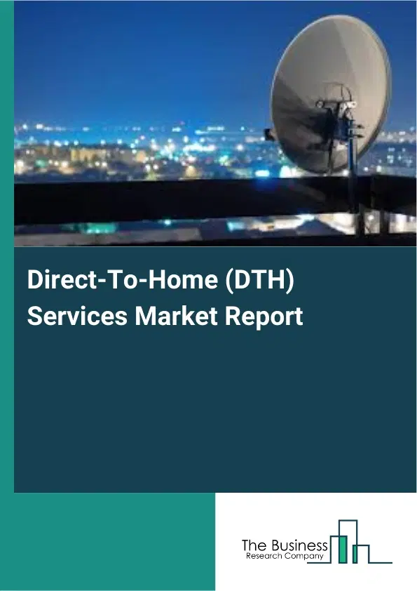 Direct-To-Home (DTH) Services Market Report 2026 Direct-To-Home (DTH) Services Market Report 2026