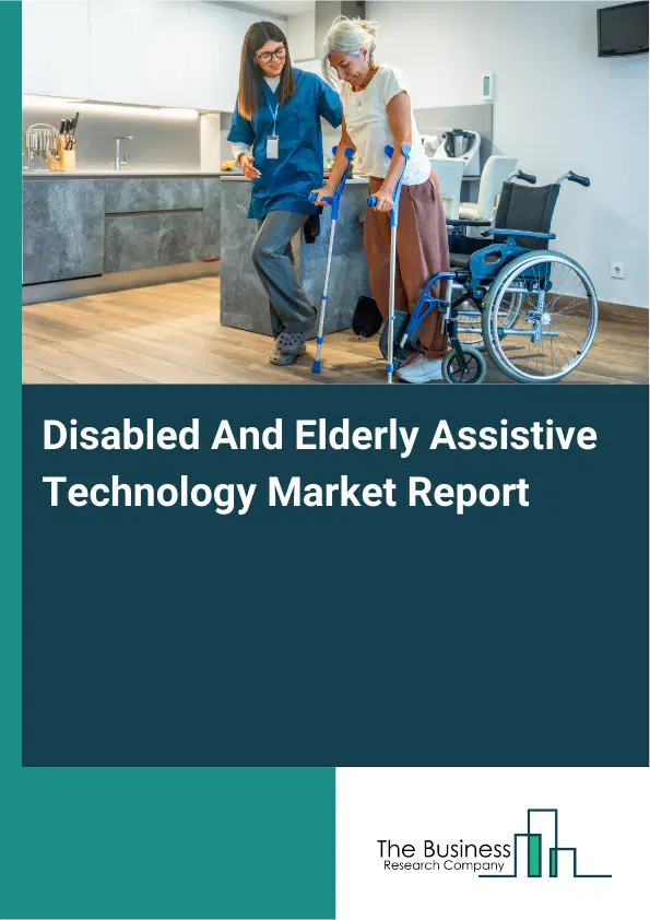 Disabled And Elderly Assistive Technology Market Report 2026 Disabled And Elderly Assistive Technology Market Report 2026