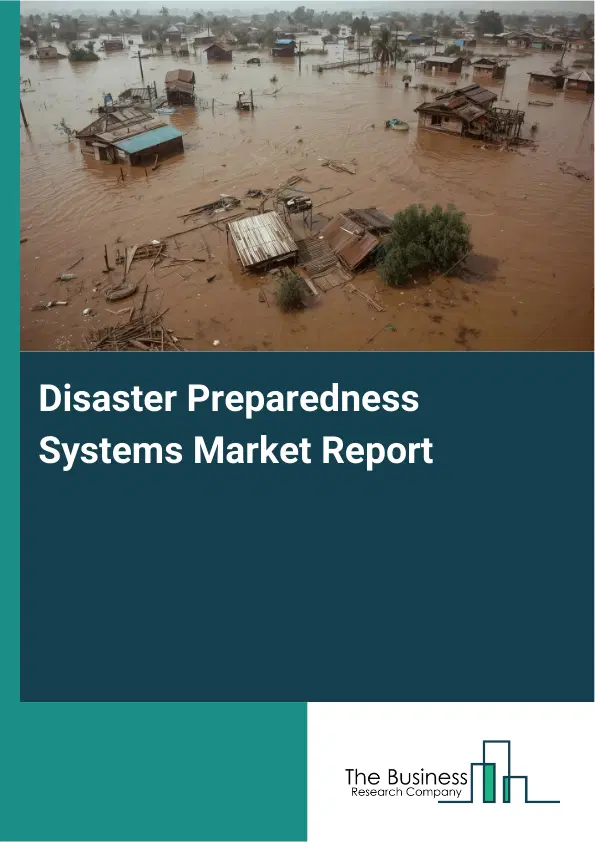 Disaster Preparedness Systems Market Report 2026 Disaster Preparedness Systems Market Report 2026