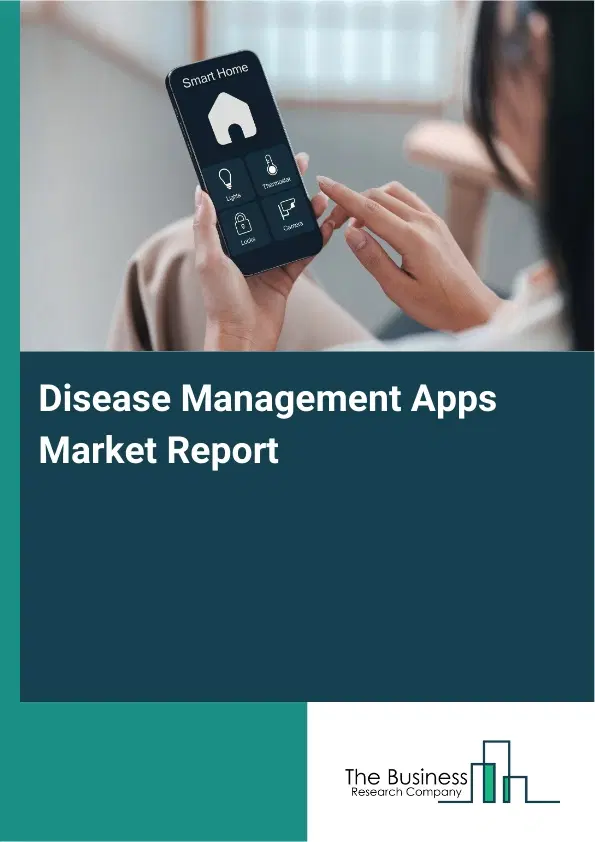Disease Management Apps Market Report 2026 Disease Management Apps Market Report 2026