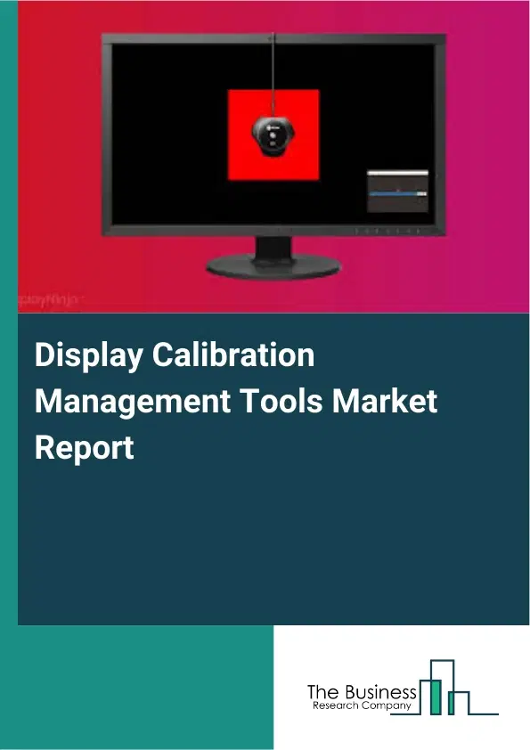 Display Calibration Management Tools Market Report 2026 Display Calibration Management Tools Market Report 2026