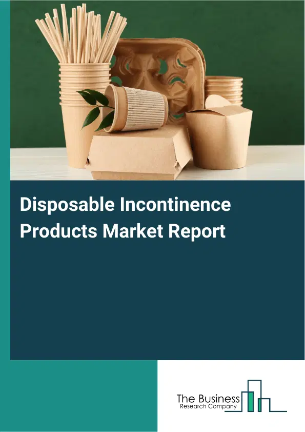 Global Disposable Incontinence Products Market Report 2026 Global Disposable Incontinence Products Market Report 2026
