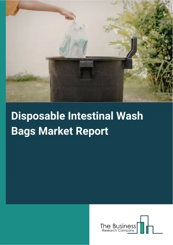 Disposable Intestinal Wash Bags Market Report 2026 Disposable Intestinal Wash Bags Market Report 2026