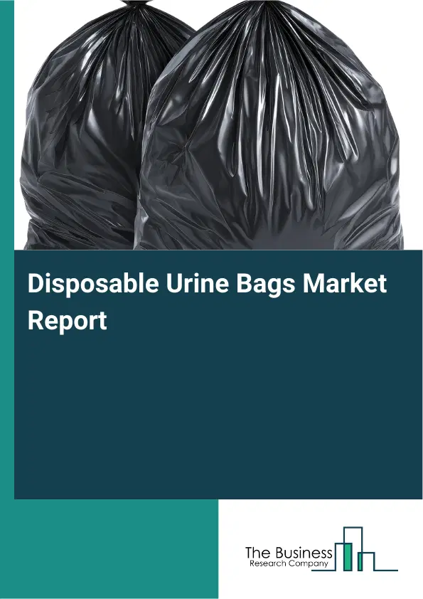 Disposable Urine Bags Market Report 2026 Disposable Urine Bags Market Report 2026