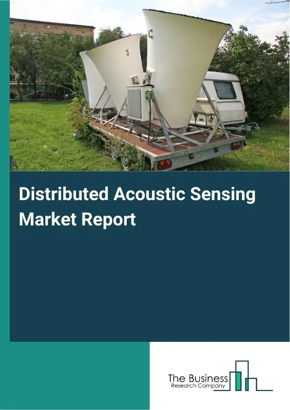Distributed Acoustic Sensing Market Report 2026 Distributed Acoustic Sensing Market Report 2026