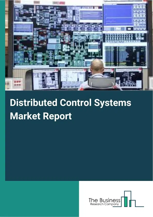 Distributed Control Systems Market Report 2026 Distributed Control Systems Market Report 2026
