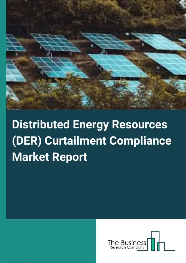 Distributed Energy Resources (DER) Curtailment Compliance Market Report 2026 Distributed Energy Resources (DER) Curtailment Compliance Market Report 2026