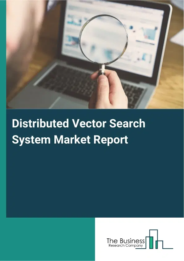 Distributed Vector Search System Market Report 2026 Distributed Vector Search System Market Report 2026