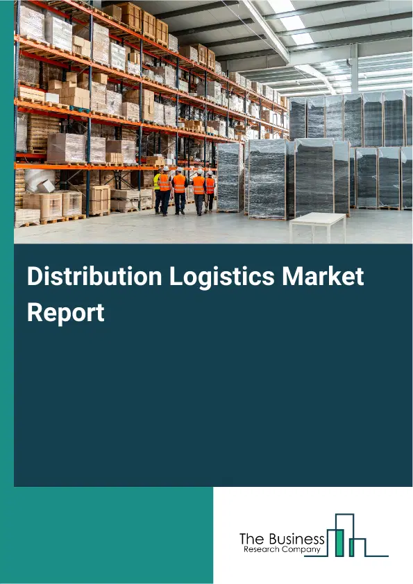 Distribution Logistics Market Report 2026 Distribution Logistics Market Report 2026