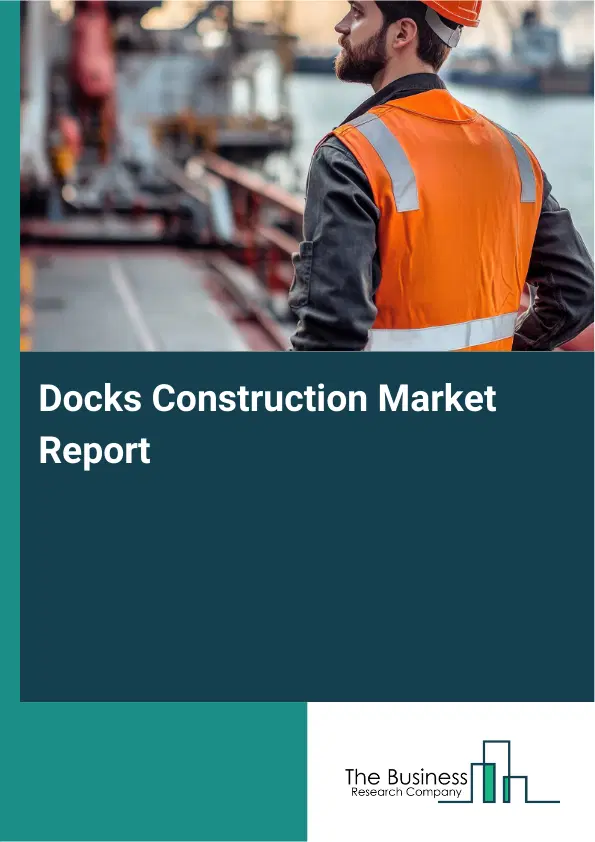 Global Docks Construction Market Report 2026 Global Docks Construction Market Report 2026