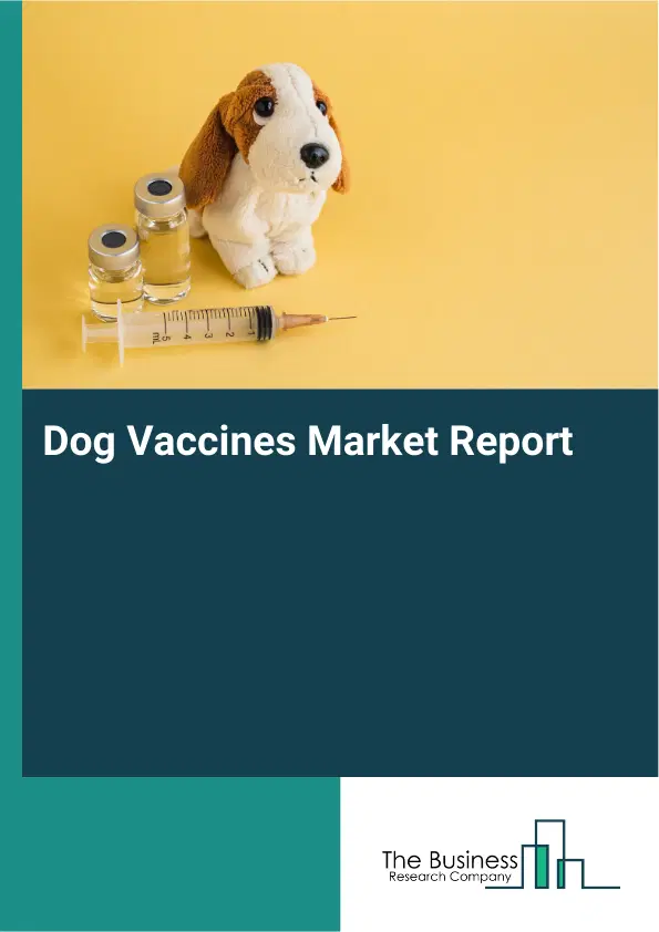 Global Dog Vaccines Market Report 2026 Global Dog Vaccines Market Report 2026