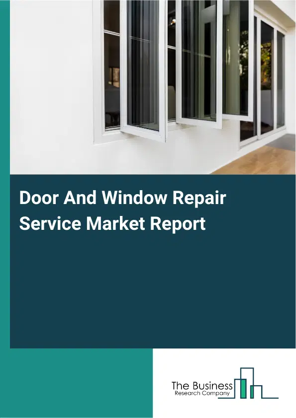 Door And Window Repair Service Market Report 2026 Door And Window Repair Service Market Report 2026