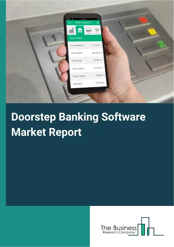 Doorstep Banking Software Market Report 2026 Doorstep Banking Software Market Report 2026