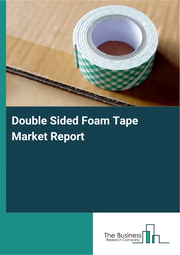 Double Sided Foam Tape Market Report 2026 Double Sided Foam Tape Market Report 2026
