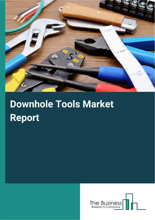 Downhole Tools Market Report 2026 Downhole Tools Market Report 2026
