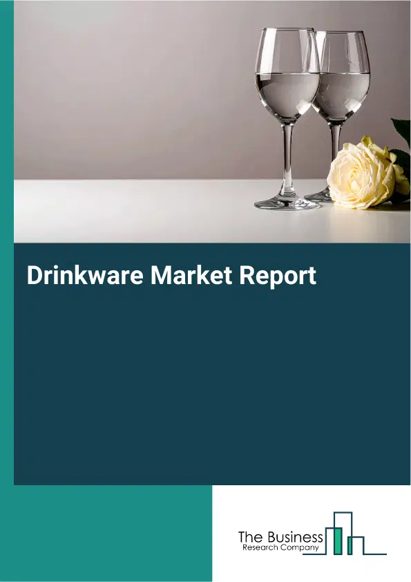 Global Drinkware Market Report 2026 Global Drinkware Market Report 2026