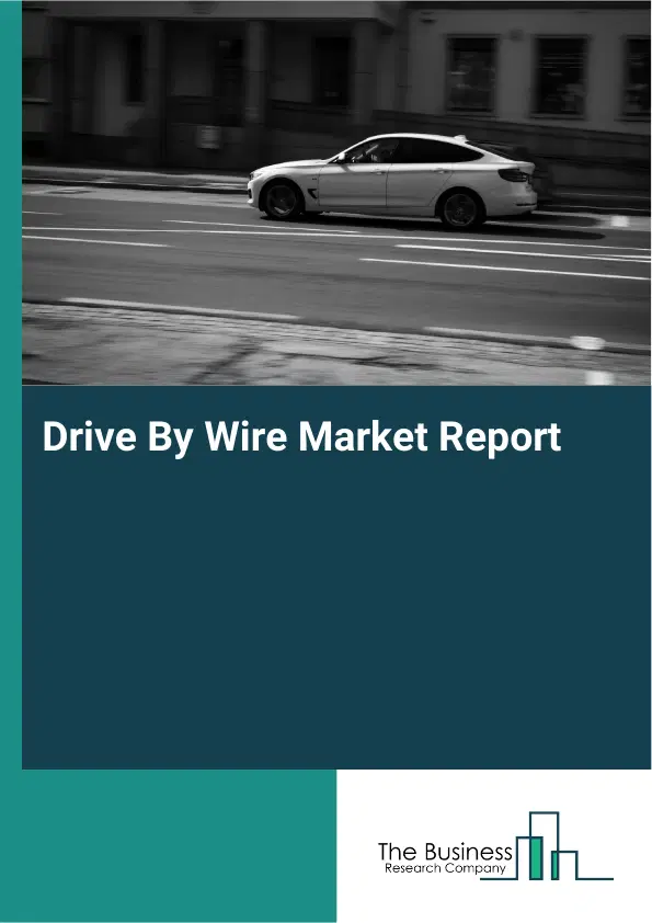 Drive By Wire Market Report 2026 Drive By Wire Market Report 2026