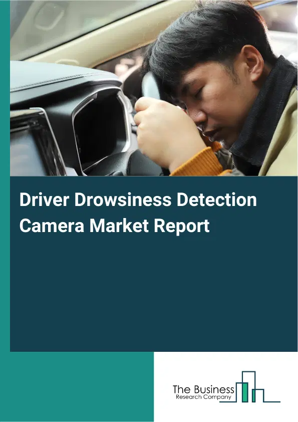 Driver Drowsiness Detection Camera Market Report 2026 Driver Drowsiness Detection Camera Market Report 2026