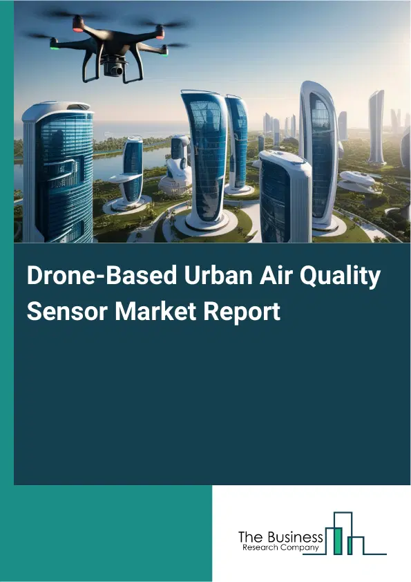 Drone-Based Urban Air Quality Sensor Market Report 2026 Drone-Based Urban Air Quality Sensor Market Report 2026