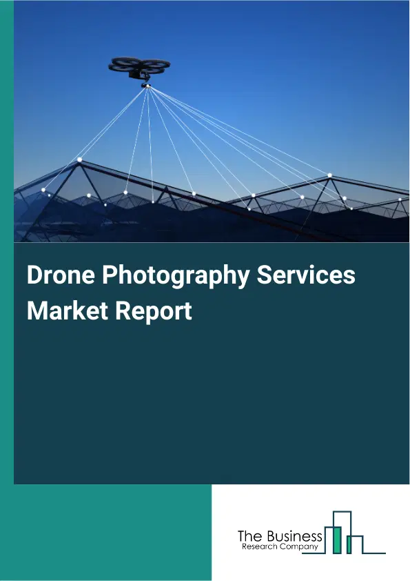 Drone Photography Services Market Report 2026 Drone Photography Services Market Report 2026