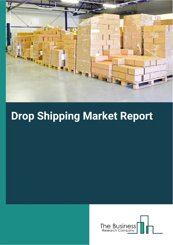 Global Drop Shipping Market Report 2026 Global Drop Shipping Market Report 2026