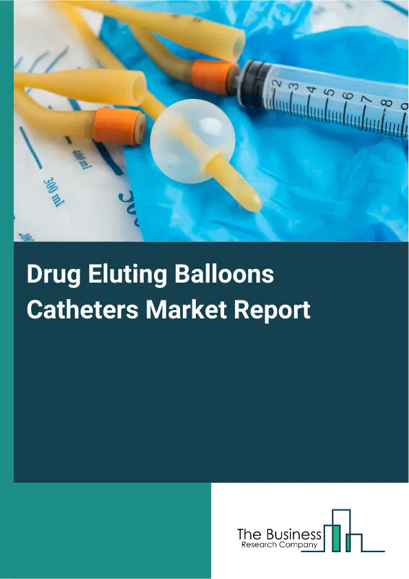 Drug Eluting Balloons Catheters Market Report 2026 Drug Eluting Balloons Catheters Market Report 2026