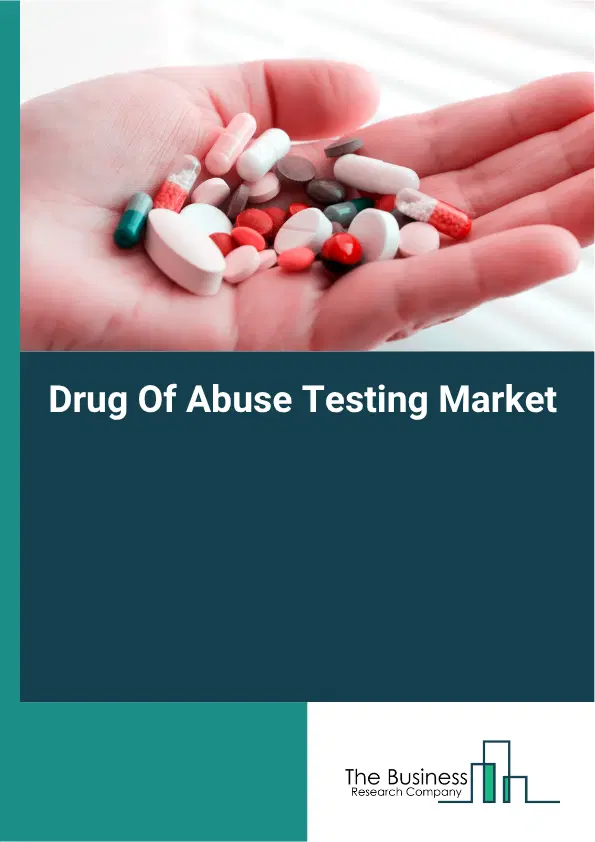 Drug Of Abuse Testing Market Report 2026 Drug Of Abuse Testing Market Report 2026