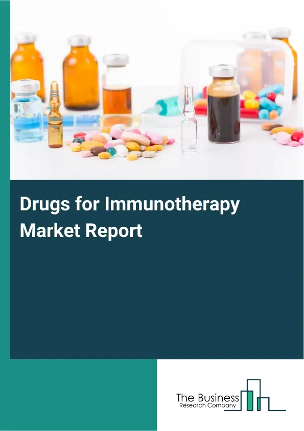 Global Drugs for Immunotherapy Market Report 2026 Global Drugs for Immunotherapy Market Report 2026