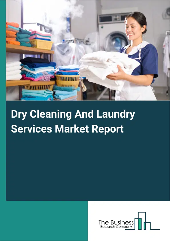Dry Cleaning And Laundry Services Market Report 2026 Dry Cleaning And Laundry Services Market Report 2026