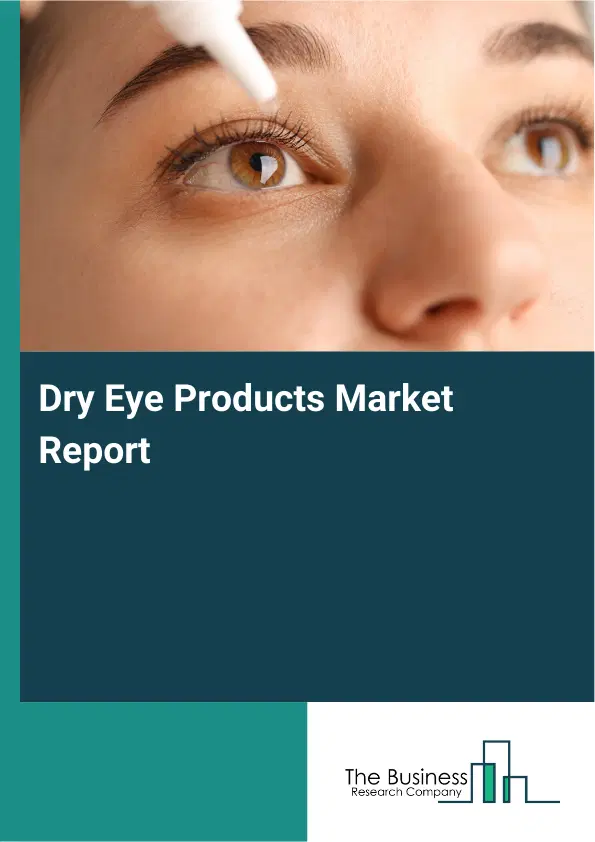 Dry Eye Products Market Report 2026 Dry Eye Products Market Report 2026