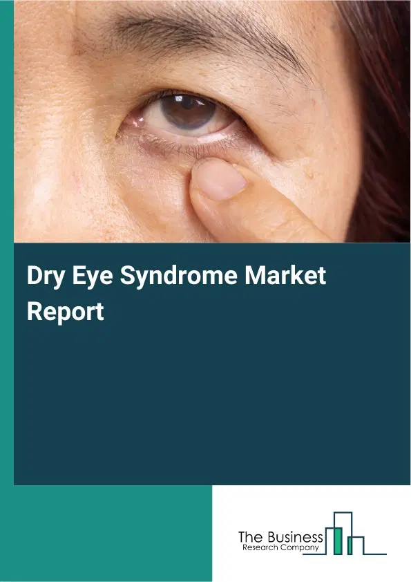 Dry Eye Syndrome Market Report 2026 Dry Eye Syndrome Market Report 2026