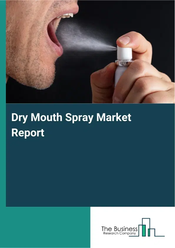 Dry Mouth Spray Market Report 2026 Dry Mouth Spray Market Report 2026