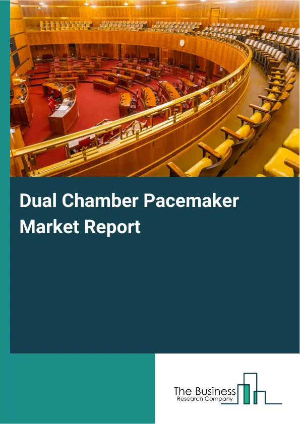 Dual Chamber Pacemaker Market Report 2026 Dual Chamber Pacemaker Market Report 2026