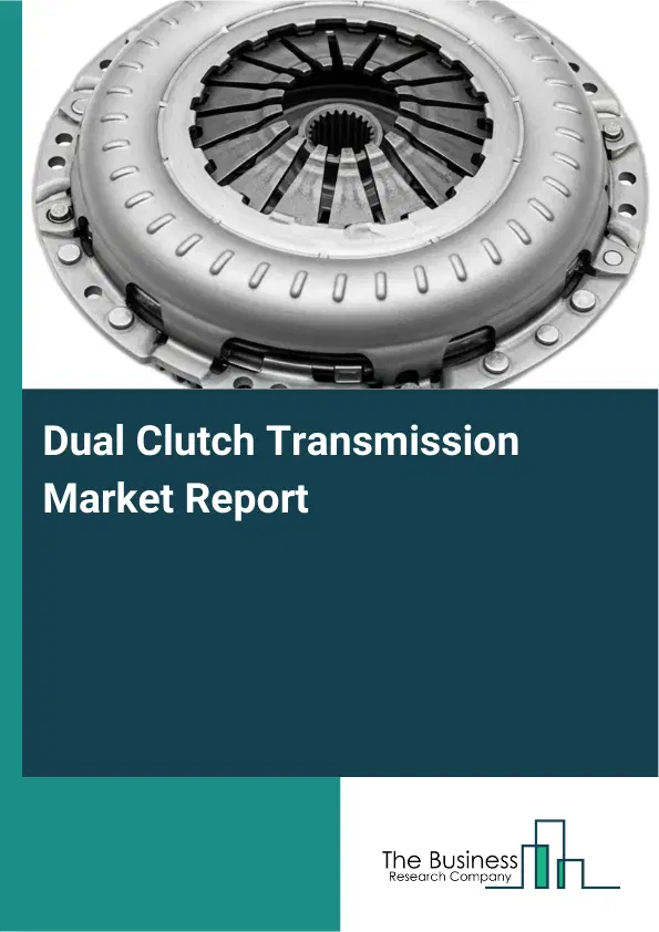 Dual Clutch Transmission Market Report 2026 Dual Clutch Transmission Market Report 2026
