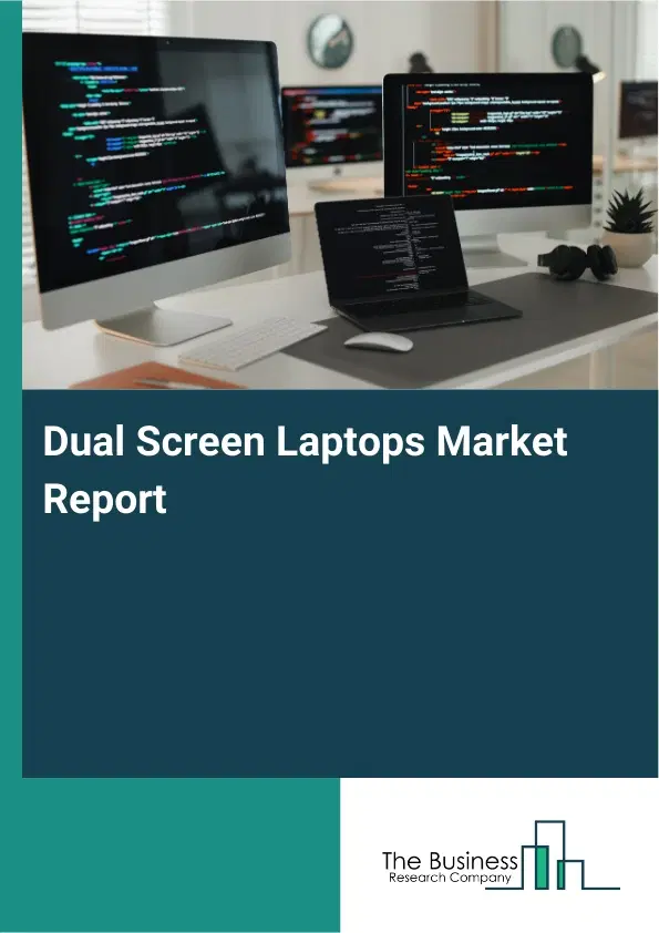 Dual Screen Laptops Market Report 2026 Dual Screen Laptops Market Report 2026