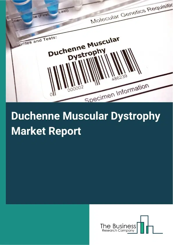 Global Duchenne Muscular Dystrophy Market Report 2026 Global Duchenne Muscular Dystrophy Market Report 2026