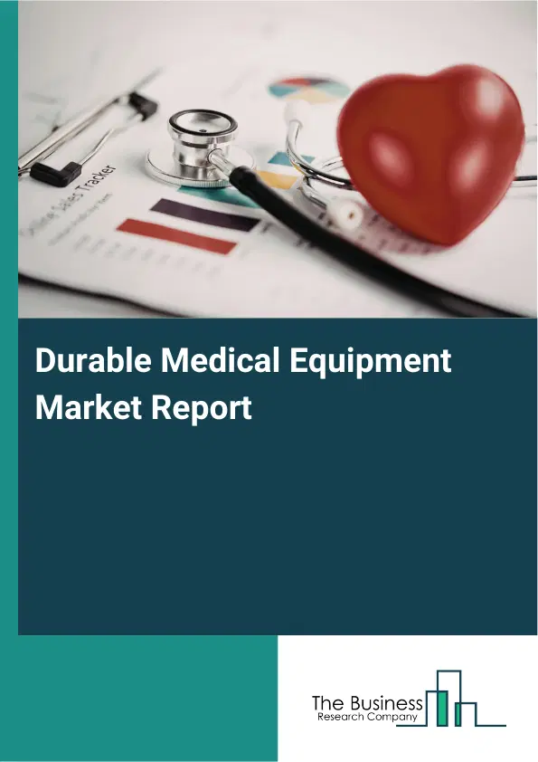Durable Medical Equipment Market Report 2026 Durable Medical Equipment Market Report 2026