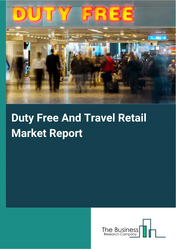 Duty Free And Travel Retail Market Report 2026 Duty Free And Travel Retail Market Report 2026
