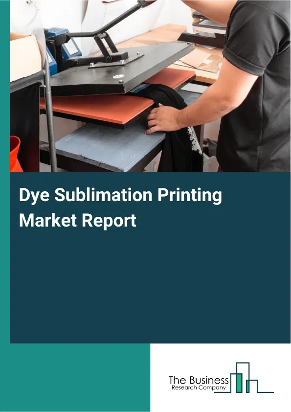 Dye Sublimation Printing Market Report 2026 Dye Sublimation Printing Market Report 2026