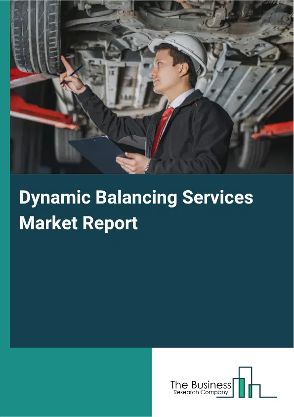 Dynamic Balancing Services Market Report 2026 Dynamic Balancing Services Market Report 2026