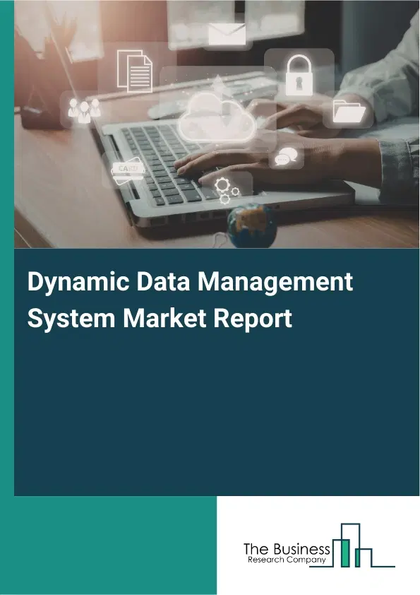 Dynamic Data Management System Market Report 2026 Dynamic Data Management System Market Report 2026