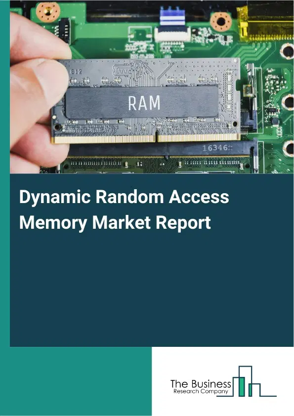 Dynamic Random Access Memory Market Report 2026 Dynamic Random Access Memory Market Report 2026