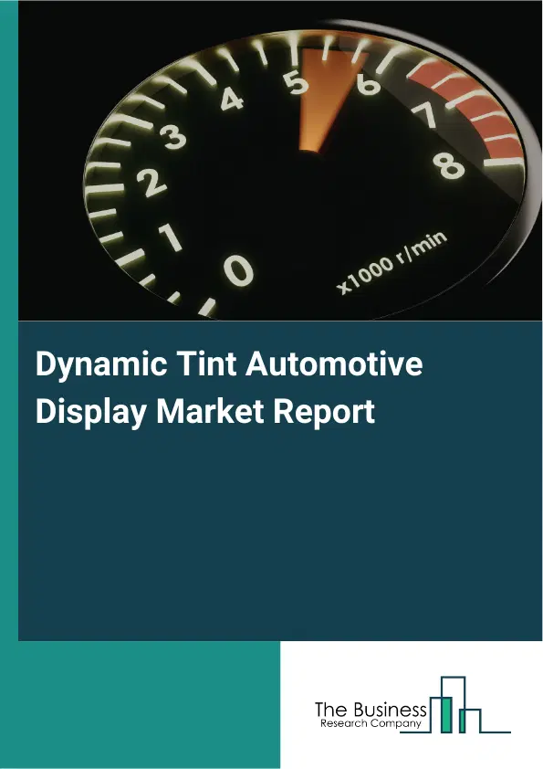 Dynamic Tint Automotive Display Market Report 2026 Dynamic Tint Automotive Display Market Report 2026
