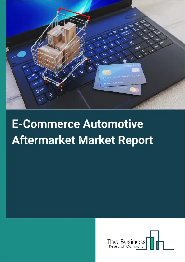 E-Commerce Automotive Aftermarket Market Report 2026 E-Commerce Automotive Aftermarket Market Report 2026
